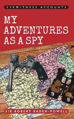 Sir Robert Baden-Powell: Eyewitness Accounts My Adventures as a Spy [2014] paperback