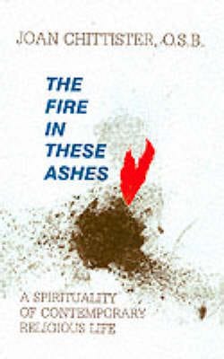 Sister Joan, OSB Chittister: The Fire in These Ashes [1995] paperback