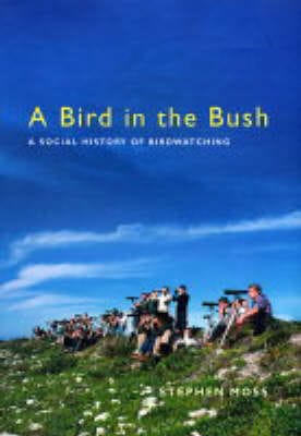 Stephen Moss: A Bird in the Bush [2004] hardback