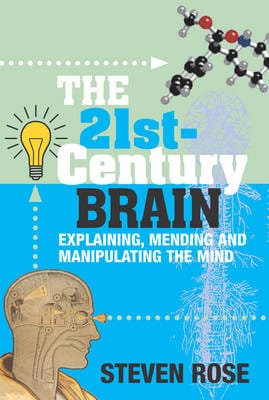 Steven Rose: 21st Century Brain, the:Explaining, Mending and Manipulating the Mind [2005] hardback