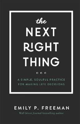 The Next Right Thing - A Simple, Soulful Practice for Making Life Decisions