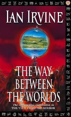 The Way Between The Worlds: The View From The Mirror, Volume Four (A Three Worlds Novel)