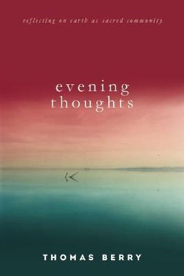Thomas Berry: Evening Thoughts [2015]