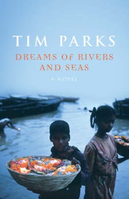 Tim Parks: Dreams Of Rivers And Seas [2008] hardback