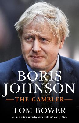 Tom Bower: Boris Johnson [2020]