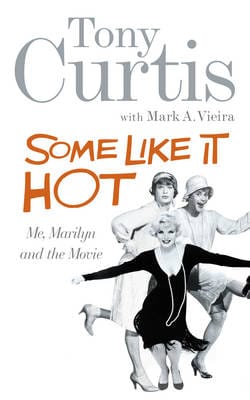 Tony Curtis: Some Like It Hot [2009] hardback