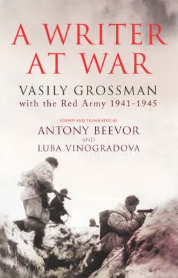 Vasily Grossman, Edited and Transla and: A Writer At War [2005] hardback