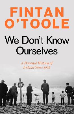 Fintan O'Toole: We Don't Know Ourselves [2021] hardback