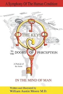 William Austin Moore M D: THE KEYS to the DOORS OF PERCEPTION [2015] paperback