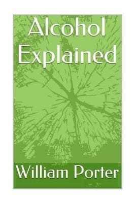 William Porter: Alcohol Explained [2015] paperback