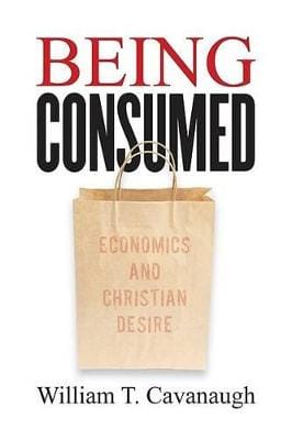 William T. Cavanaugh: Being Consumed [2008] paperback