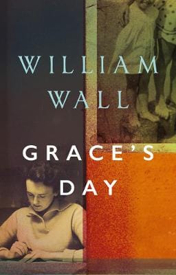 William Wall: Grace's Day [2018] hardback