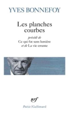 Yves Bonnefoy: Les planches courbes... [2015]