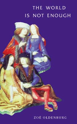 Zoe Oldenbourg: The World is Not Enough [2002]